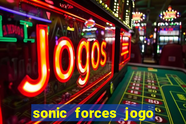 sonic forces jogo de corrida dinheiro infinito